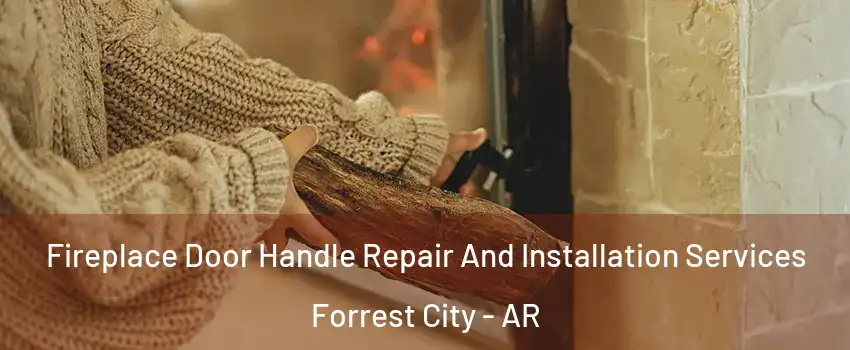  Fireplace Door Handle Repair And Installation Services Forrest City - AR