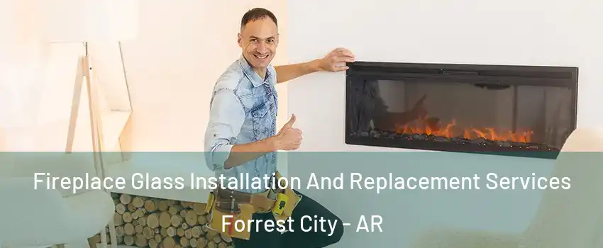  Fireplace Glass Installation And Replacement Services Forrest City - AR
