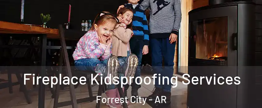  Fireplace Kidsproofing Services Forrest City - AR