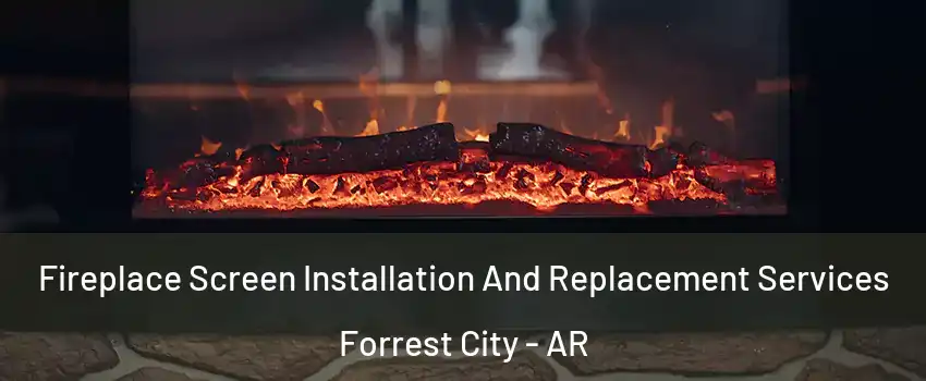  Fireplace Screen Installation And Replacement Services Forrest City - AR