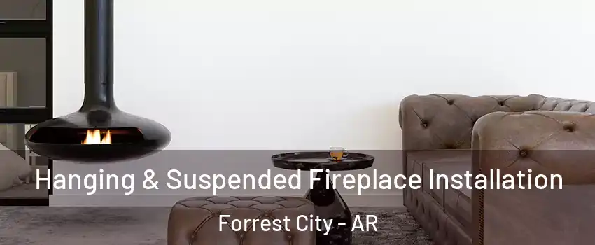  Hanging & Suspended Fireplace Installation Forrest City - AR