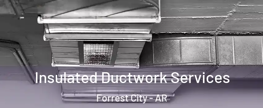  Insulated Ductwork Services Forrest City - AR