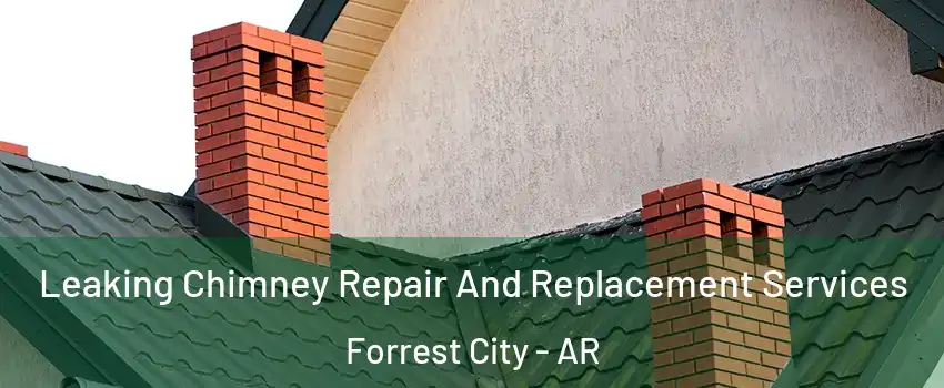  Leaking Chimney Repair And Replacement Services Forrest City - AR