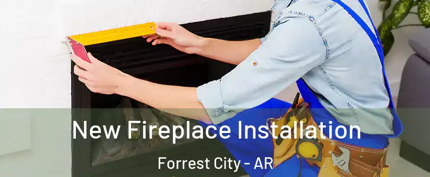  New Fireplace Installation Forrest City - AR