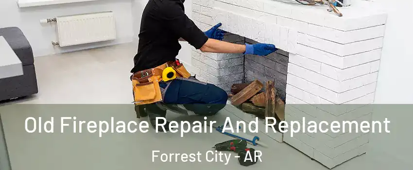  Old Fireplace Repair And Replacement Forrest City - AR