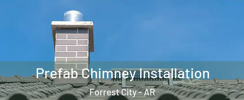  Prefab Chimney Installation Forrest City - AR