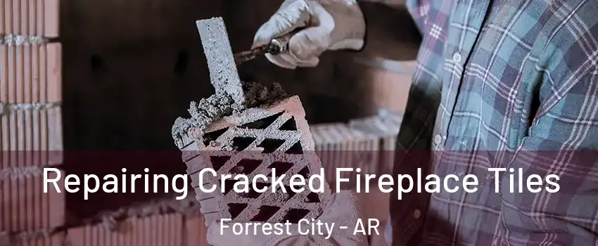  Repairing Cracked Fireplace Tiles Forrest City - AR