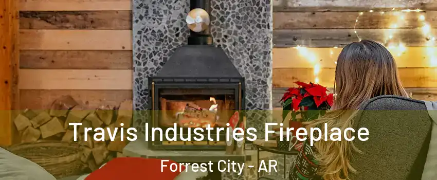  Travis Industries Fireplace Forrest City - AR