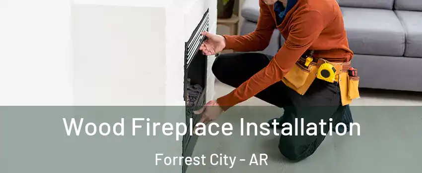  Wood Fireplace Installation Forrest City - AR