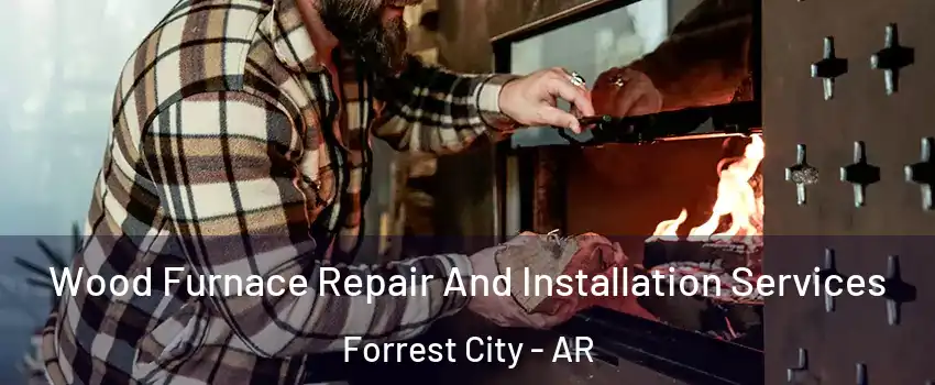  Wood Furnace Repair And Installation Services Forrest City - AR